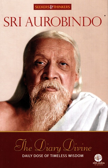 SRI AUROBINDO: The Diary Divine Daily Dose Of Timeless Wisdom