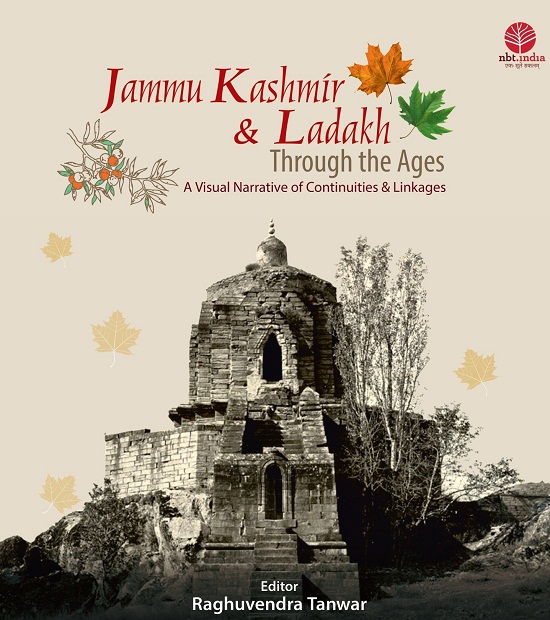 Jammu Kashmir & Ladakh Through the Ages A Visual Narrative of Continuities & Linkages